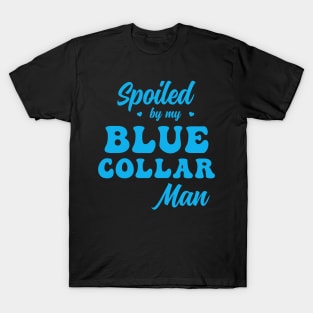 Spoiled by my Blue Collar Man T-Shirt